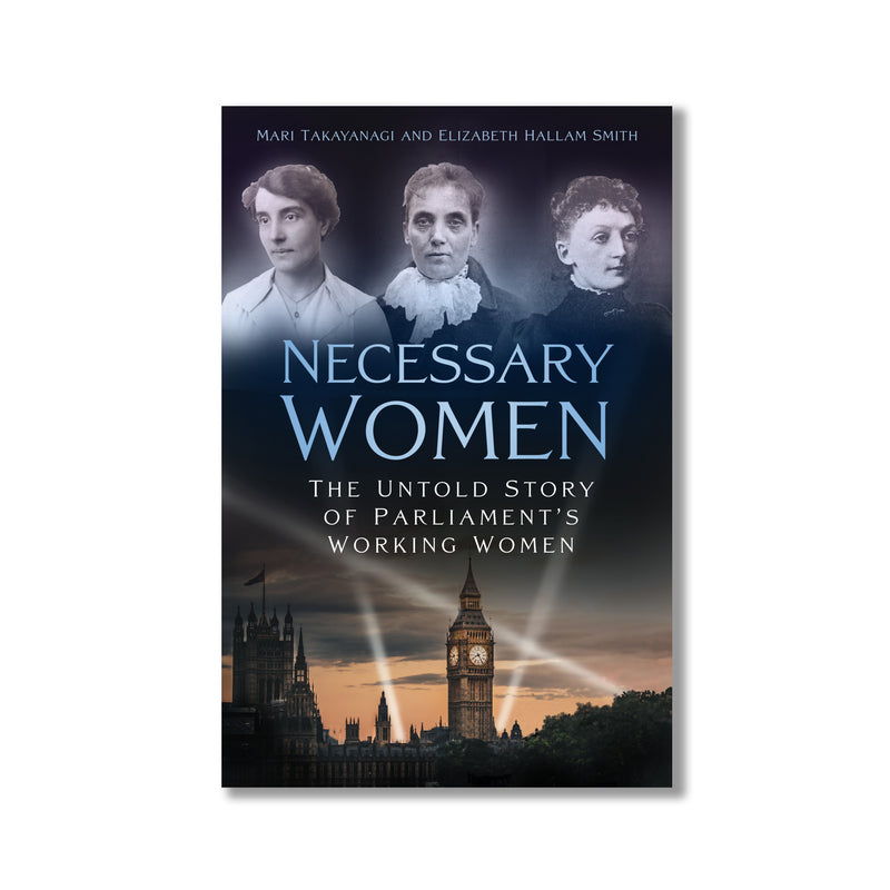 Necessary Women: The Untold Story of Parliament's Working Women