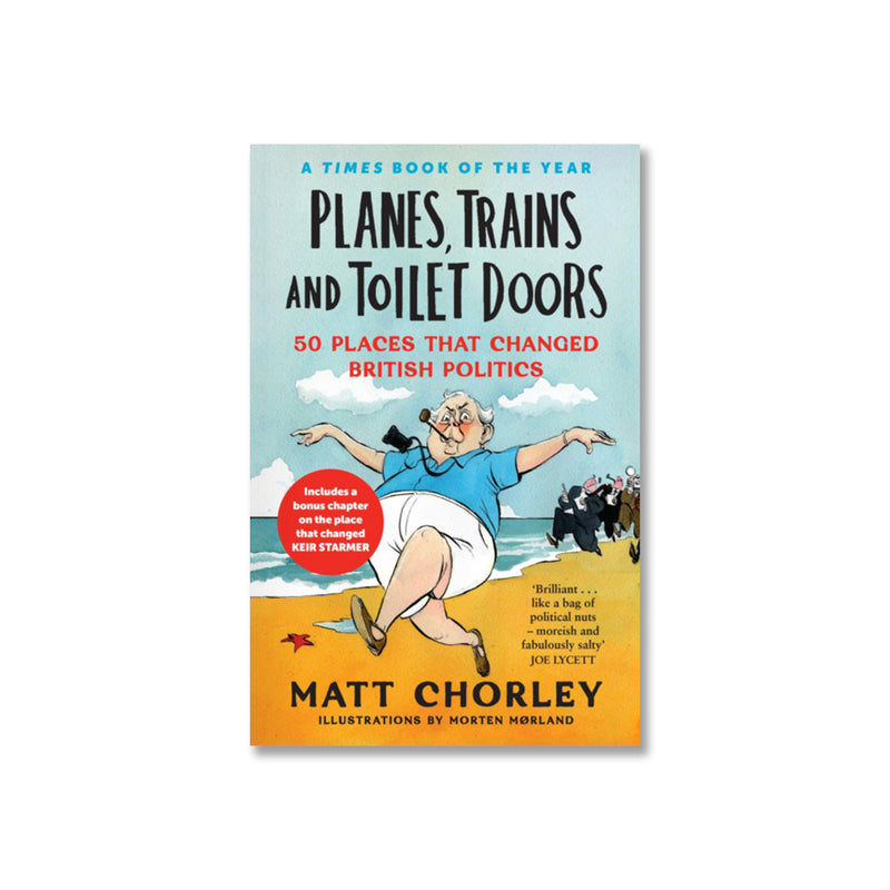 Planes, Trains and Toilet Doors: 50 Places That Changed British Politics