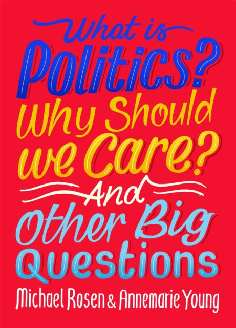 What is Politics? Why Should We Care? And Other Big Questions