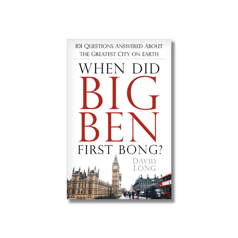 When Did Big Ben First Bong? 101 Questions Answered About the Greatest City on Earth