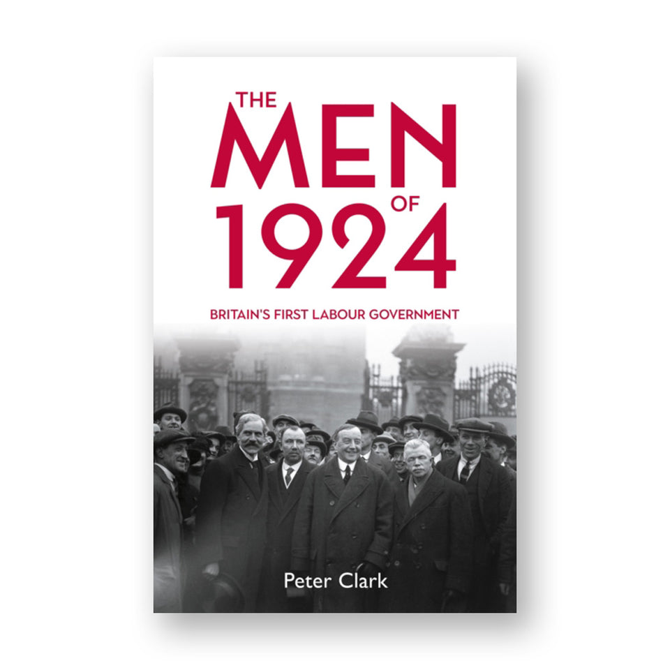 The Men of 1924: Britain&#39;s First Labour Government featured image