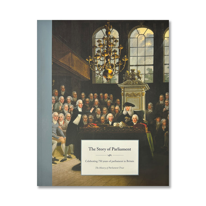 The Story of Parliament: Celebrating 750 Years of Parliament in Britain